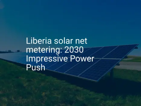 Liberia solar net metering: 2030 Impressive Power Push