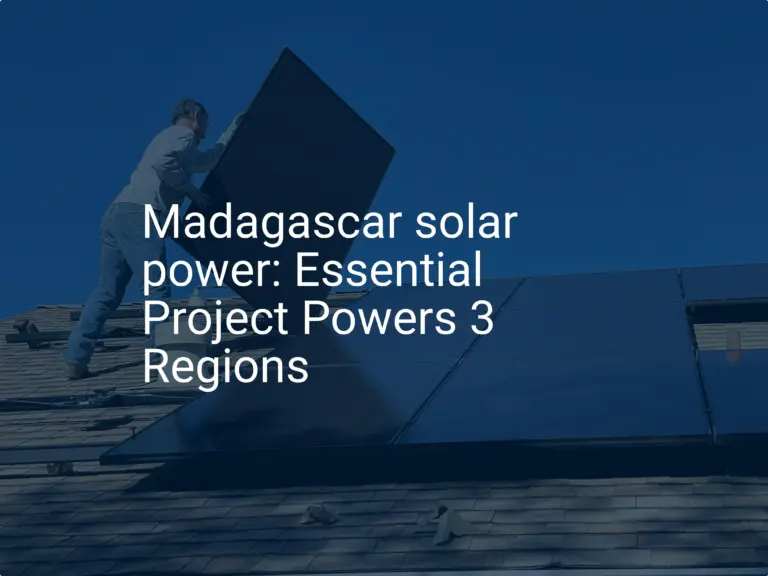 Madagascar solar power: Essential Project Powers 3 Regions
