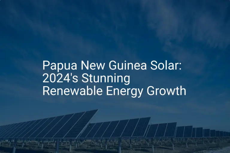 Papua New Guinea Solar: 2024's Stunning Renewable Energy Growth