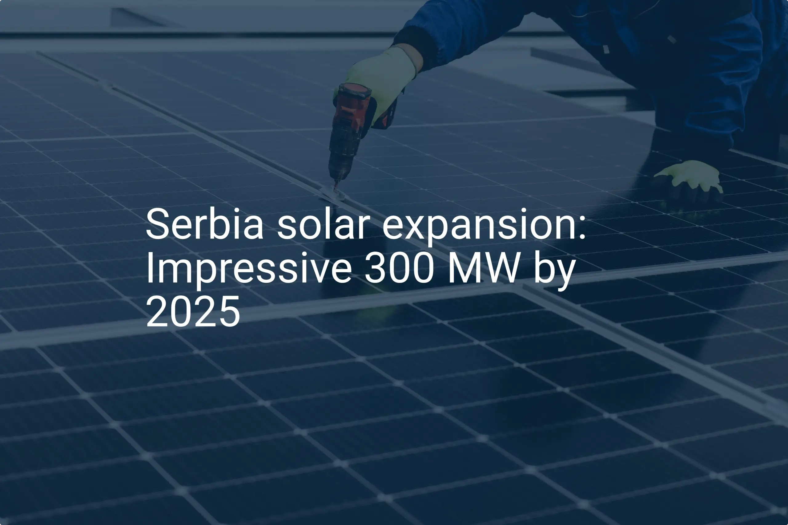 Serbia solar expansion: Impressive 300 MW by 2025