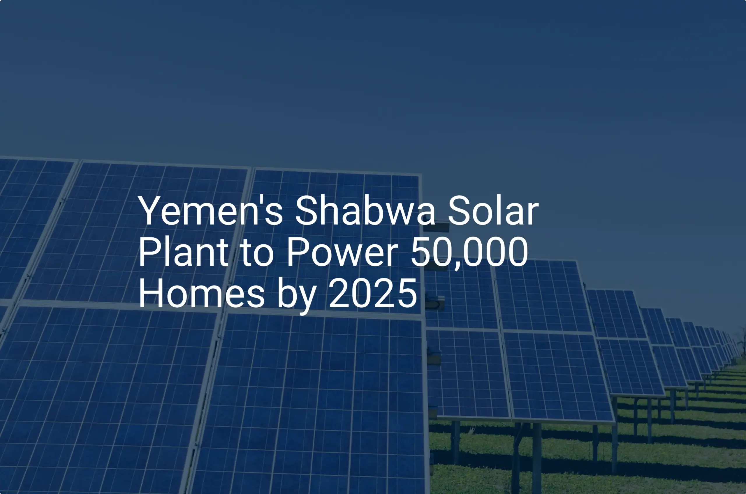 Shabwa solar plant: Remarkable Project to Power 50,000 Homes