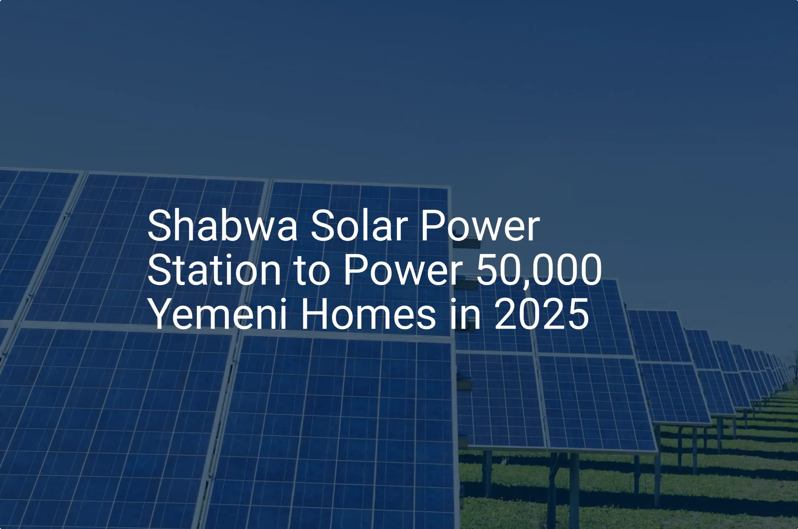 Shabwa solar power: Remarkable Project to Power 50,000 Homes in 2025