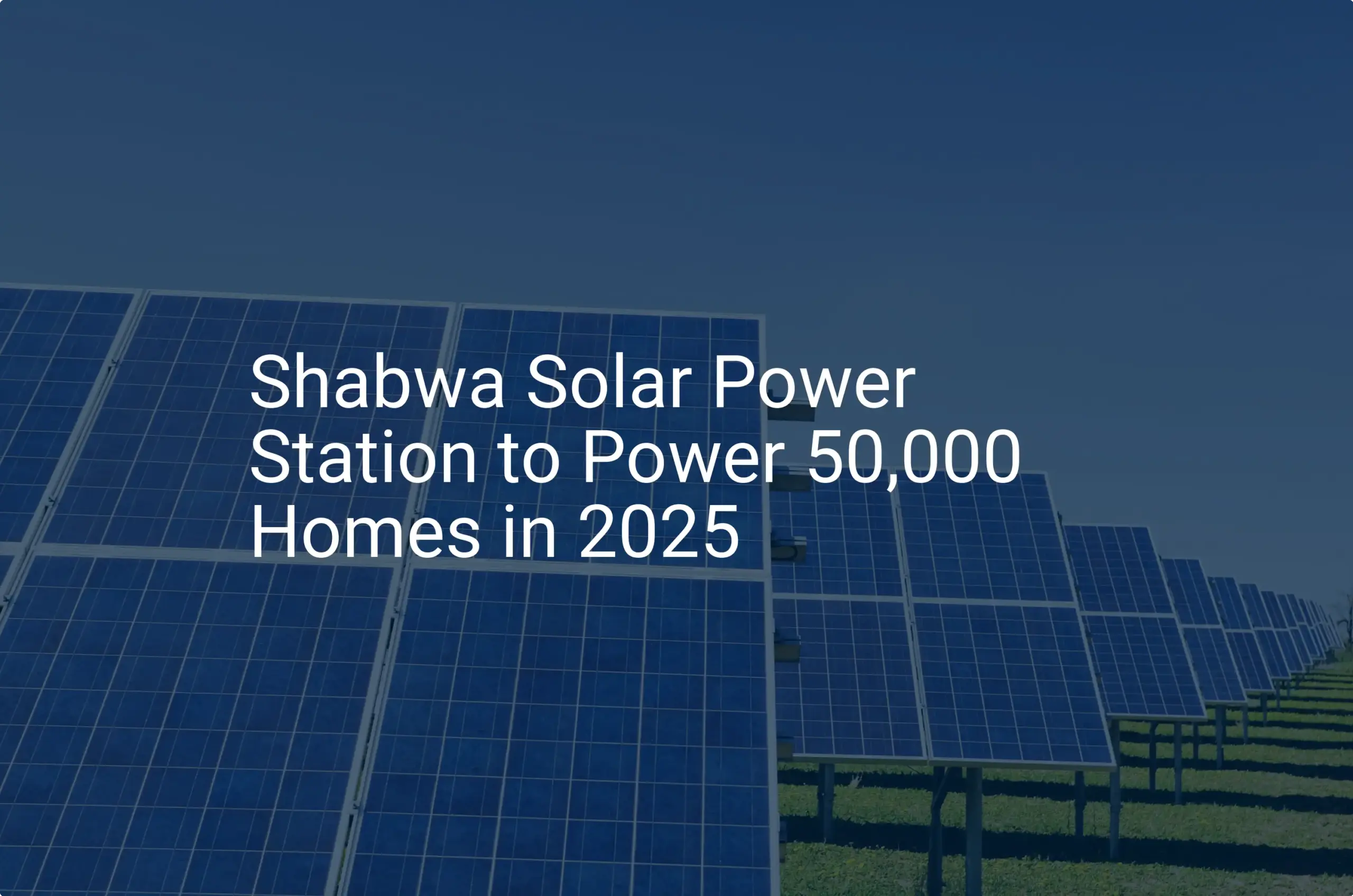 Shabwa solar power: Remarkable Project to Power 50,000 Homes in 2025
