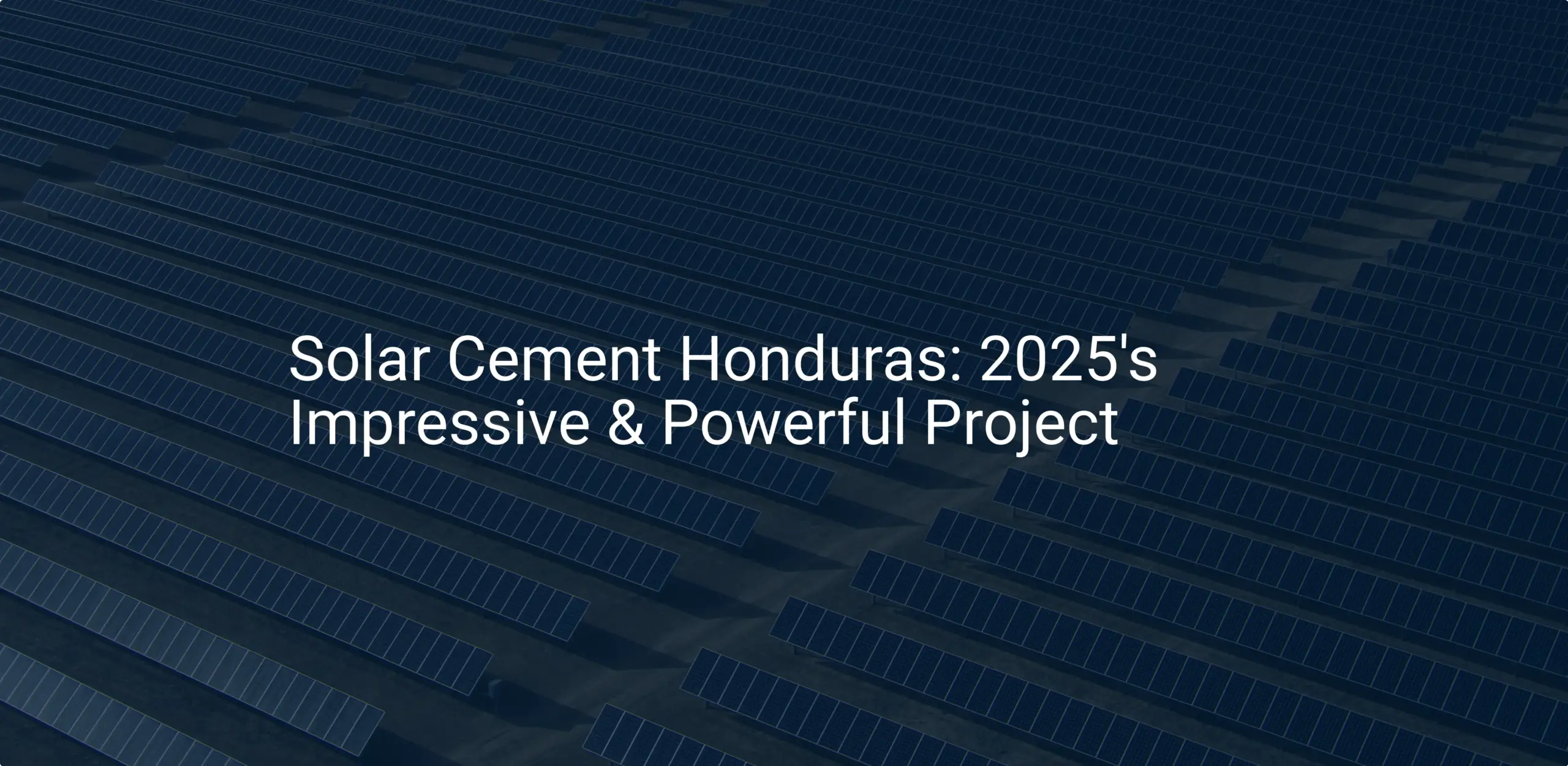 Solar Cement Honduras: 2025's Impressive & Powerful Project