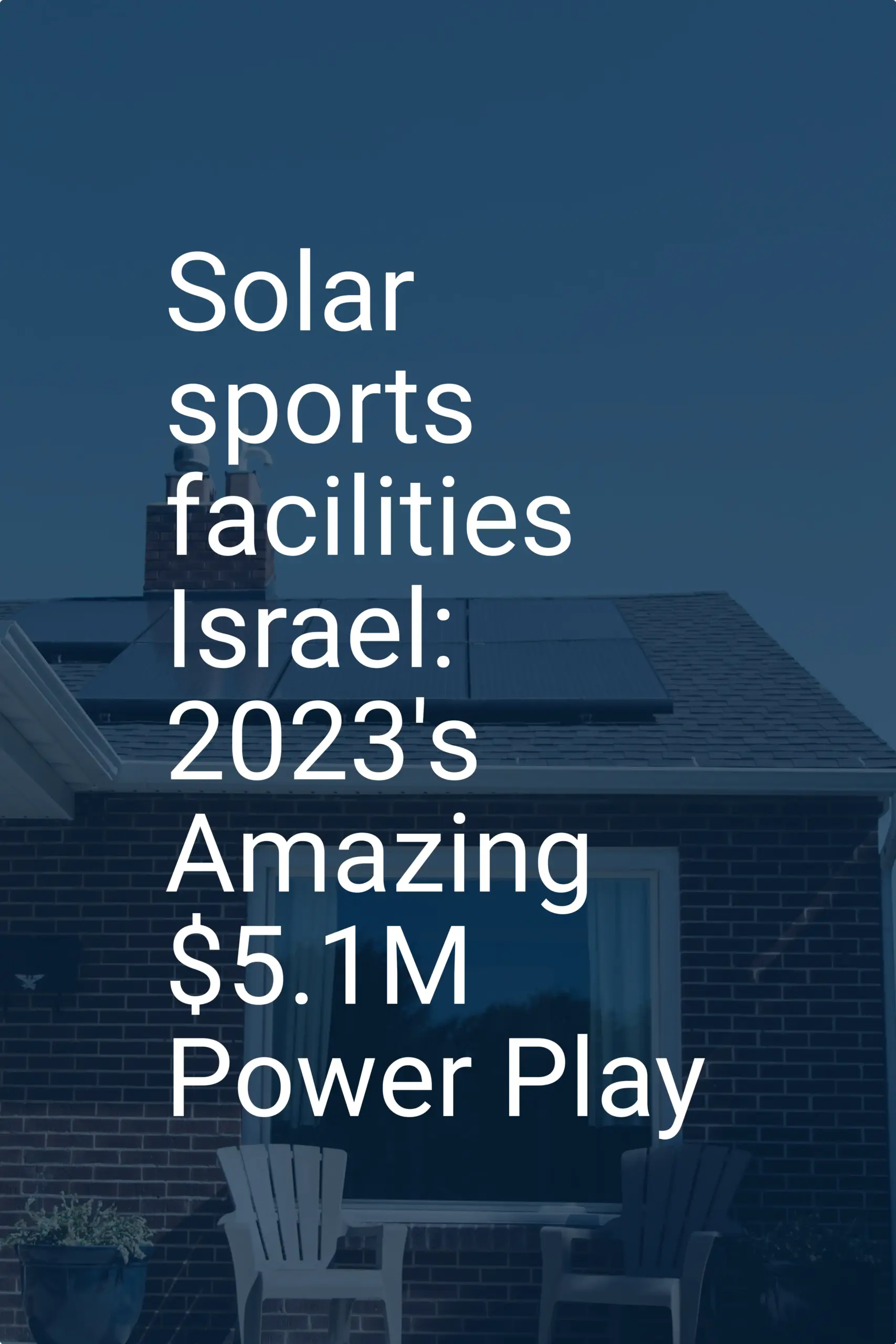 Solar sports facilities Israel: 2023's Amazing $5.1M Power Play
