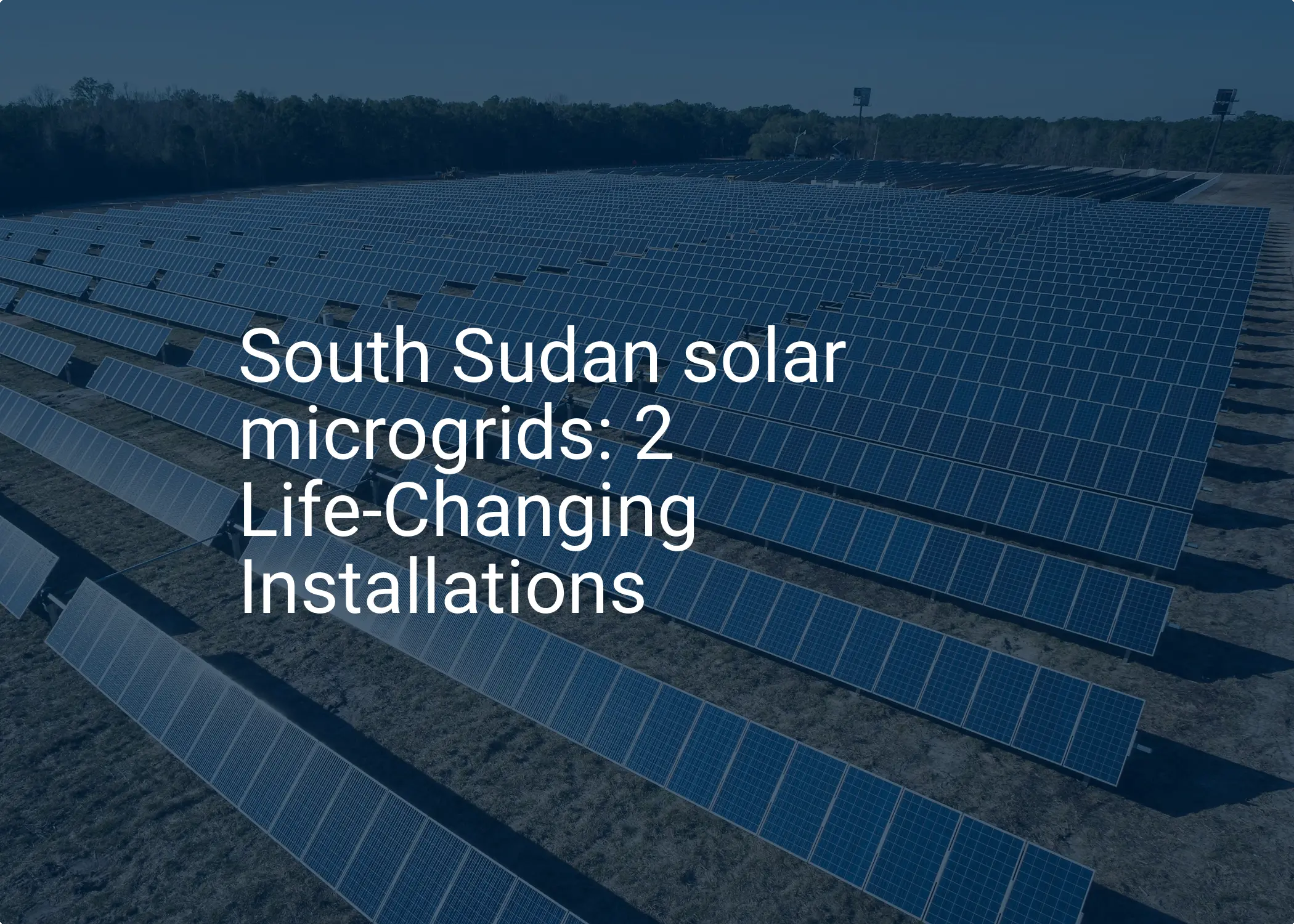 South Sudan solar microgrids: 2 Life-Changing Installations