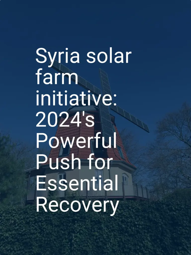 Syria solar farm initiative: 2024's Powerful Push for Essential Recovery