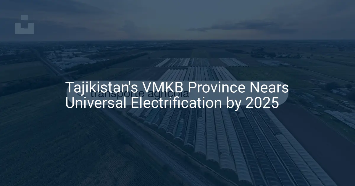Tajikistan Rural Electrification: 2025 Power Goal, Essential Progress