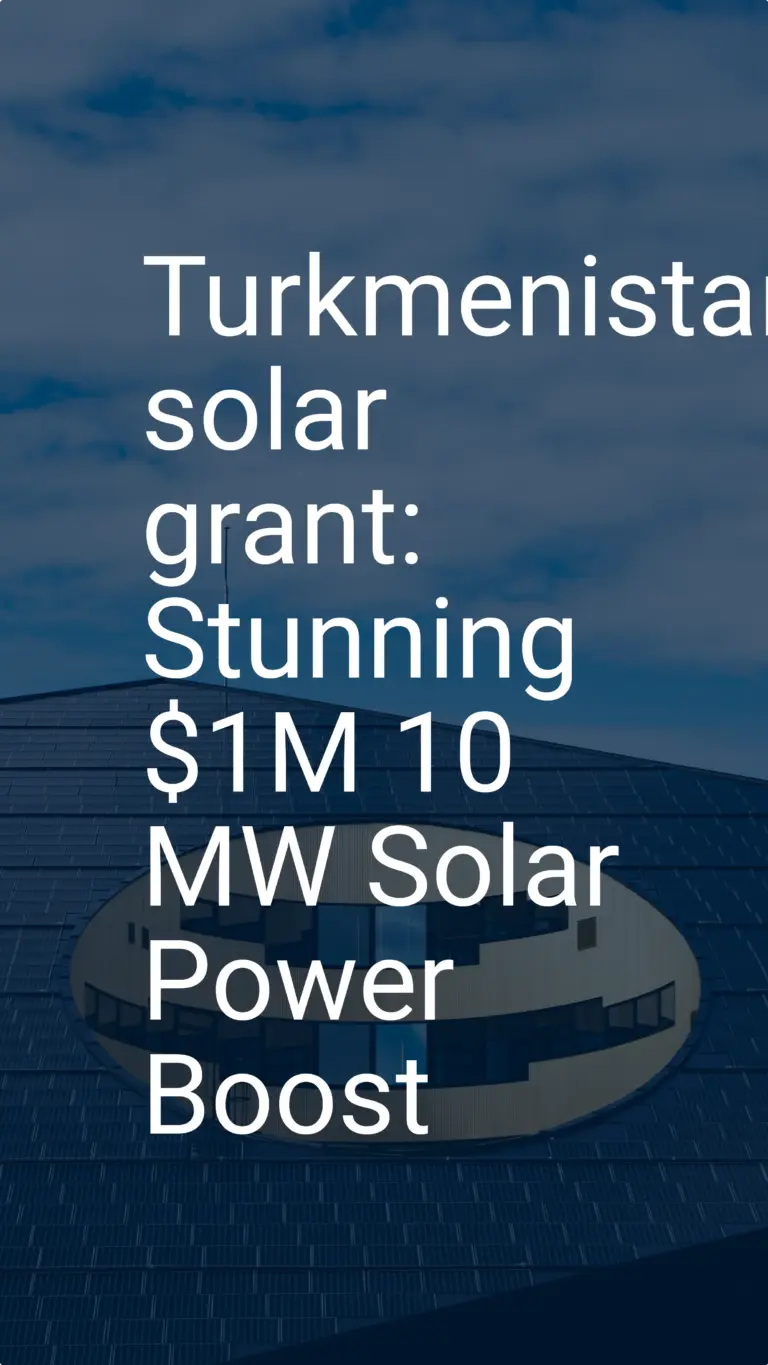 Turkmenistan solar grant: Stunning $1M 10 MW Solar Power Boost