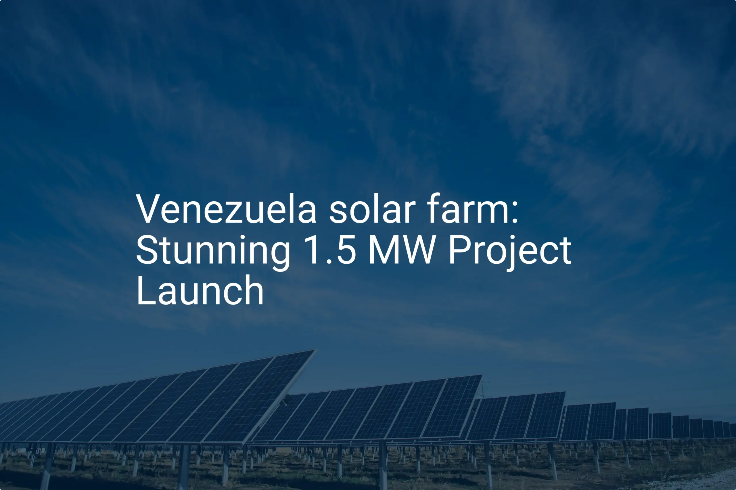 Venezuela solar farm: Stunning 1.5 MW Project Launch