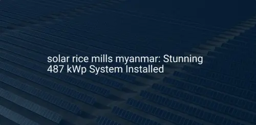 solar rice mills myanmar: Stunning 487 kWp System Installed