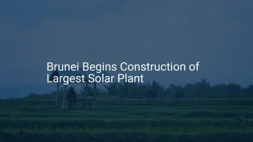Brunei solar plant: Impressive 40 MW Project Begins