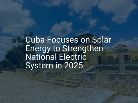 Cuba solar energy: Impressive boost for grid in 2025