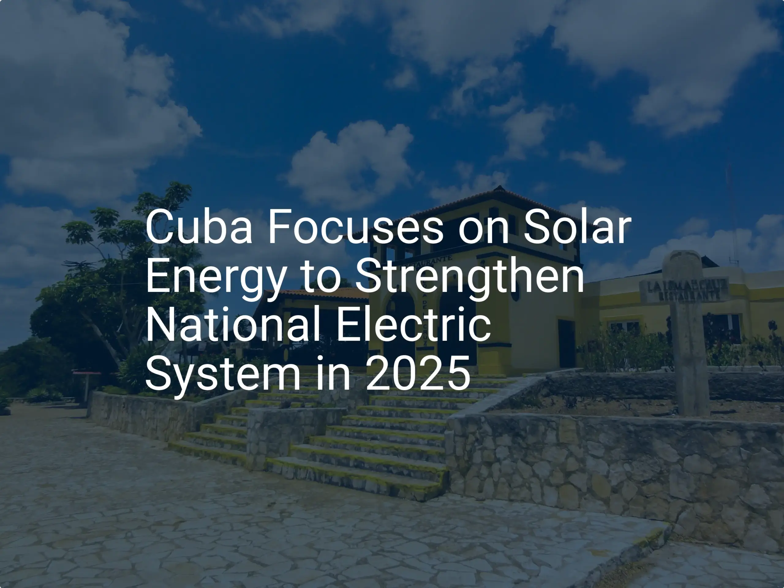 Cuba solar energy: Impressive boost for grid in 2025