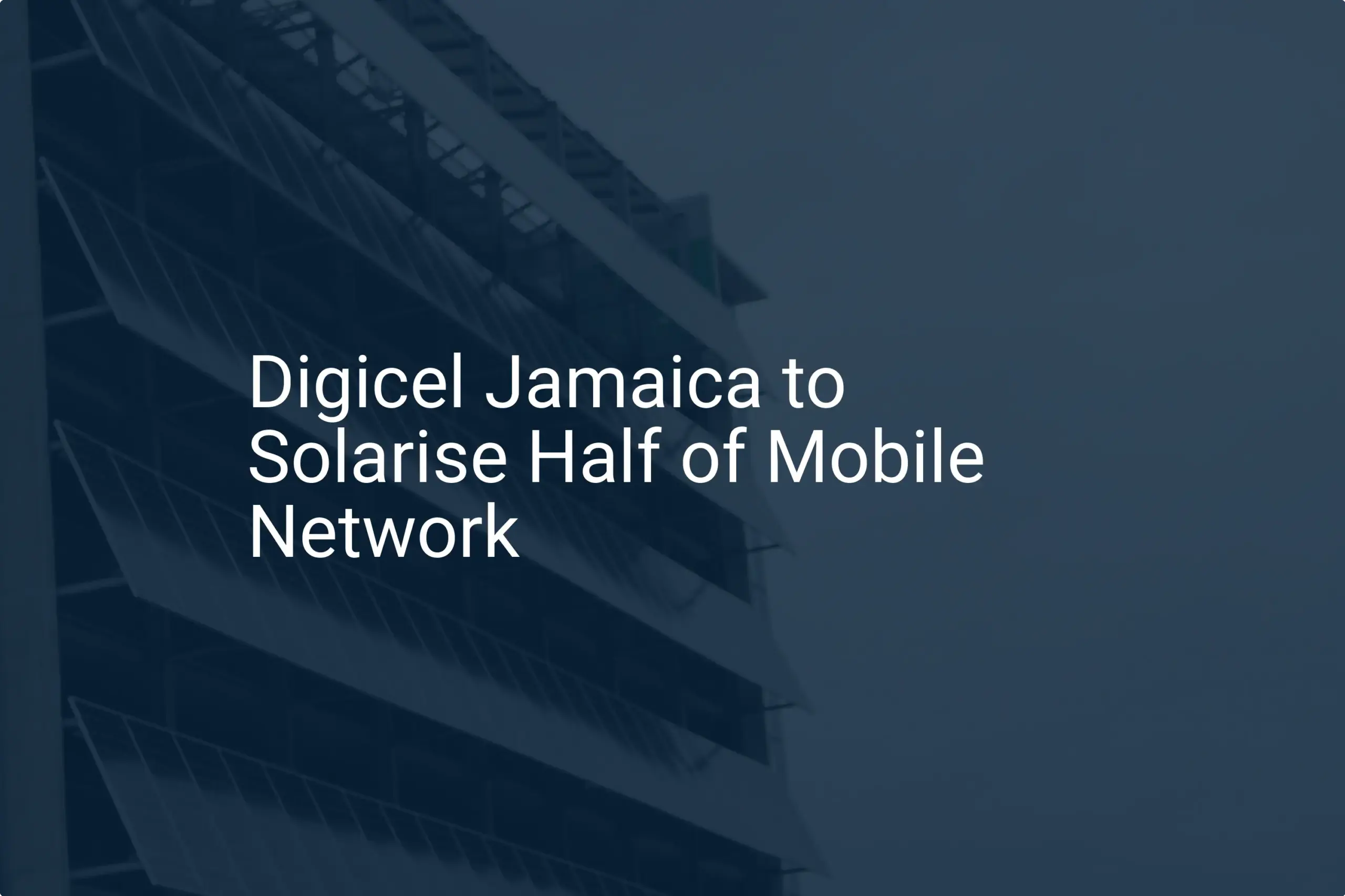 Digicel Jamaica solar: Impressive 50% Network to Go Green