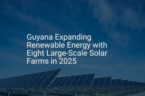 Guyana solar energy: Impressive Expansion with 8 Farms by 2025