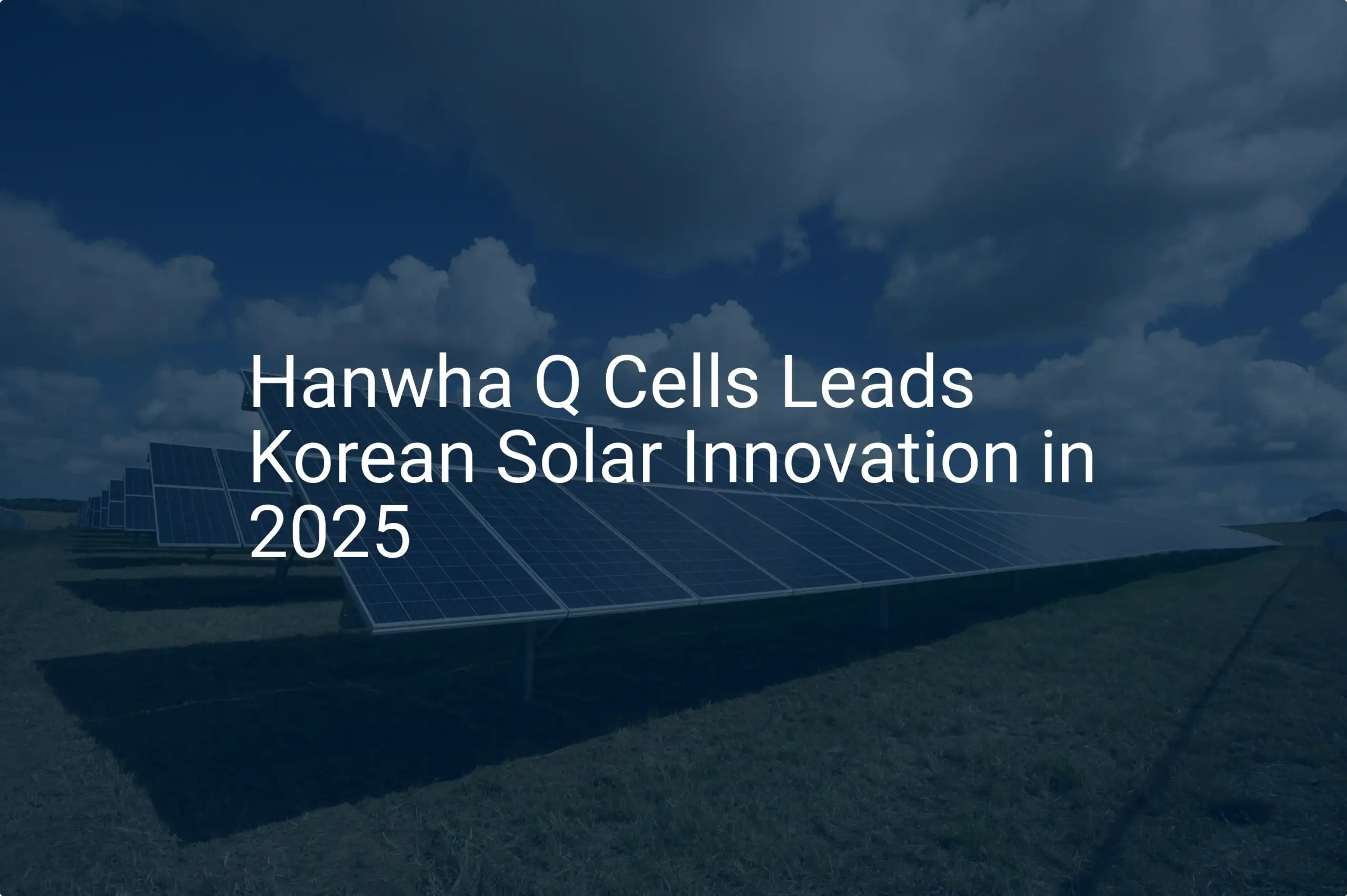 Hanwha Q Cells solar: Leading Korean Solar Innovation in 2025