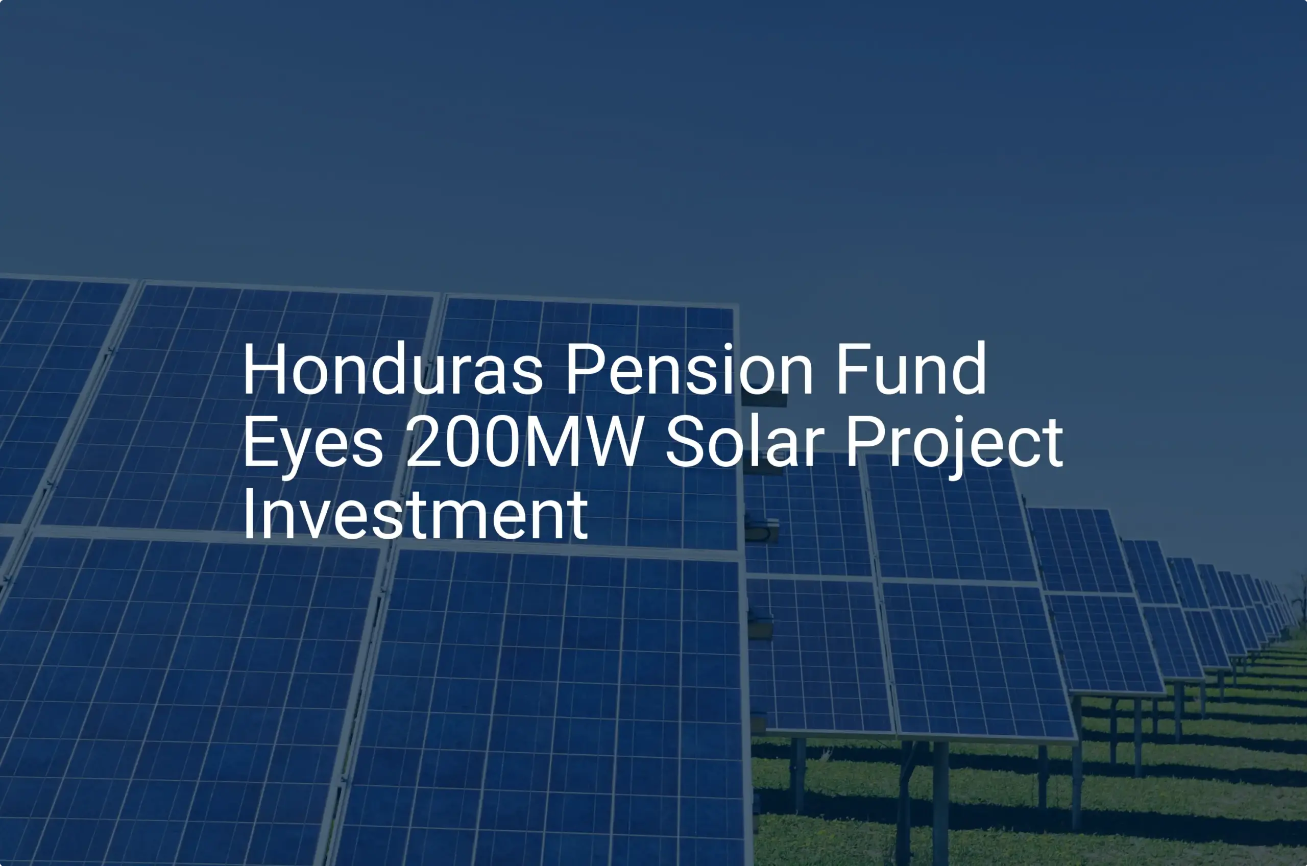 Honduras solar investment: Pension Fund's Stunning 200MW Bet