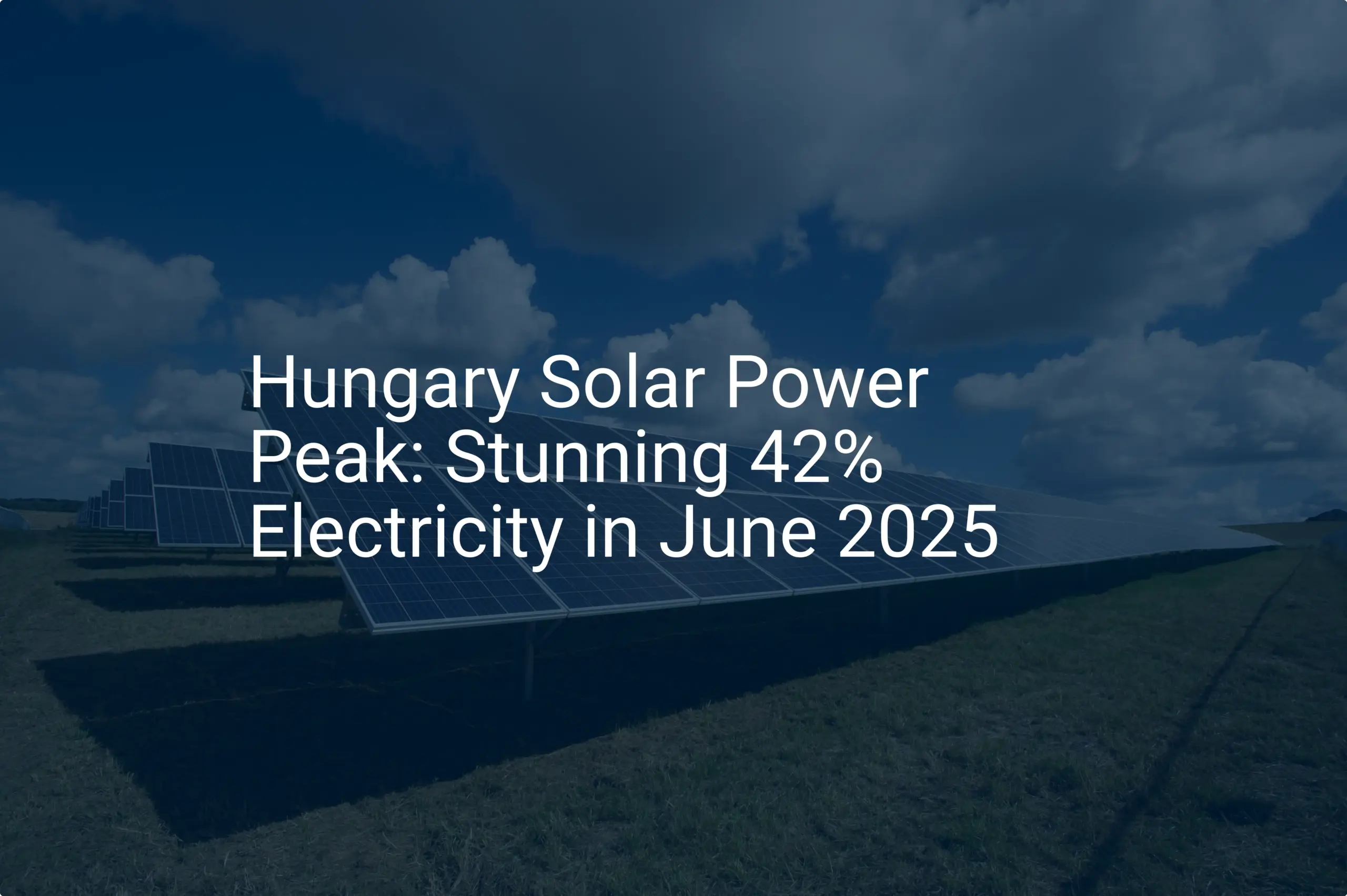 Hungary Solar Power Peak: Stunning 42% Electricity in June 2025