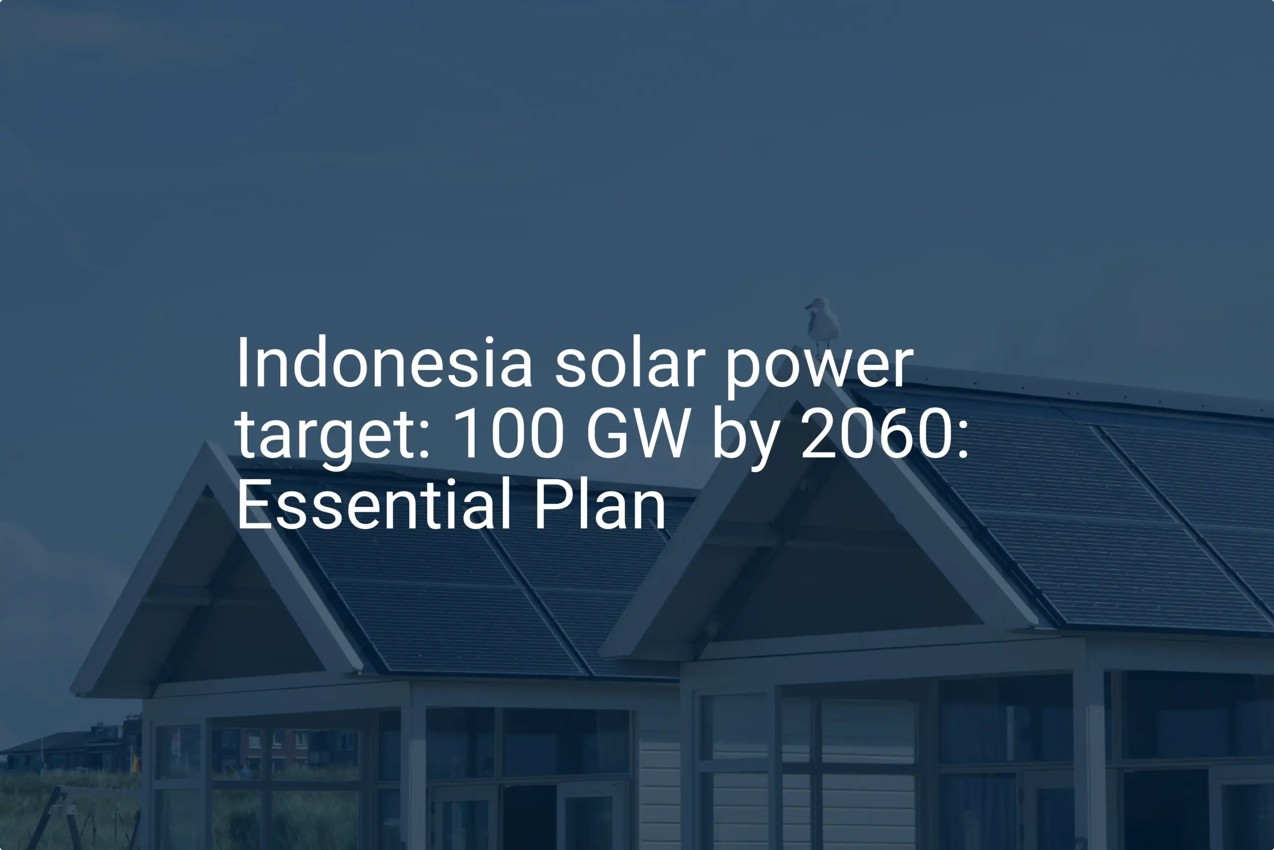 Indonesia solar power target: 100 GW by 2060: Essential Plan