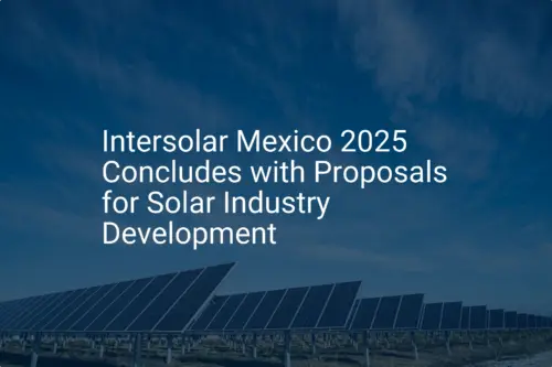 Intersolar Mexico 2025: Unique Solar Proposals Emerge