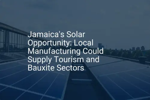 Jamaica solar manufacturing: Essential 2024 Opportunity