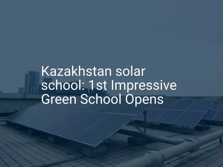 Kazakhstan solar school: 1st Impressive Green School Opens