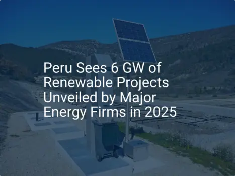 Peru renewable energy: Impressive 6 GW Projects by 2025