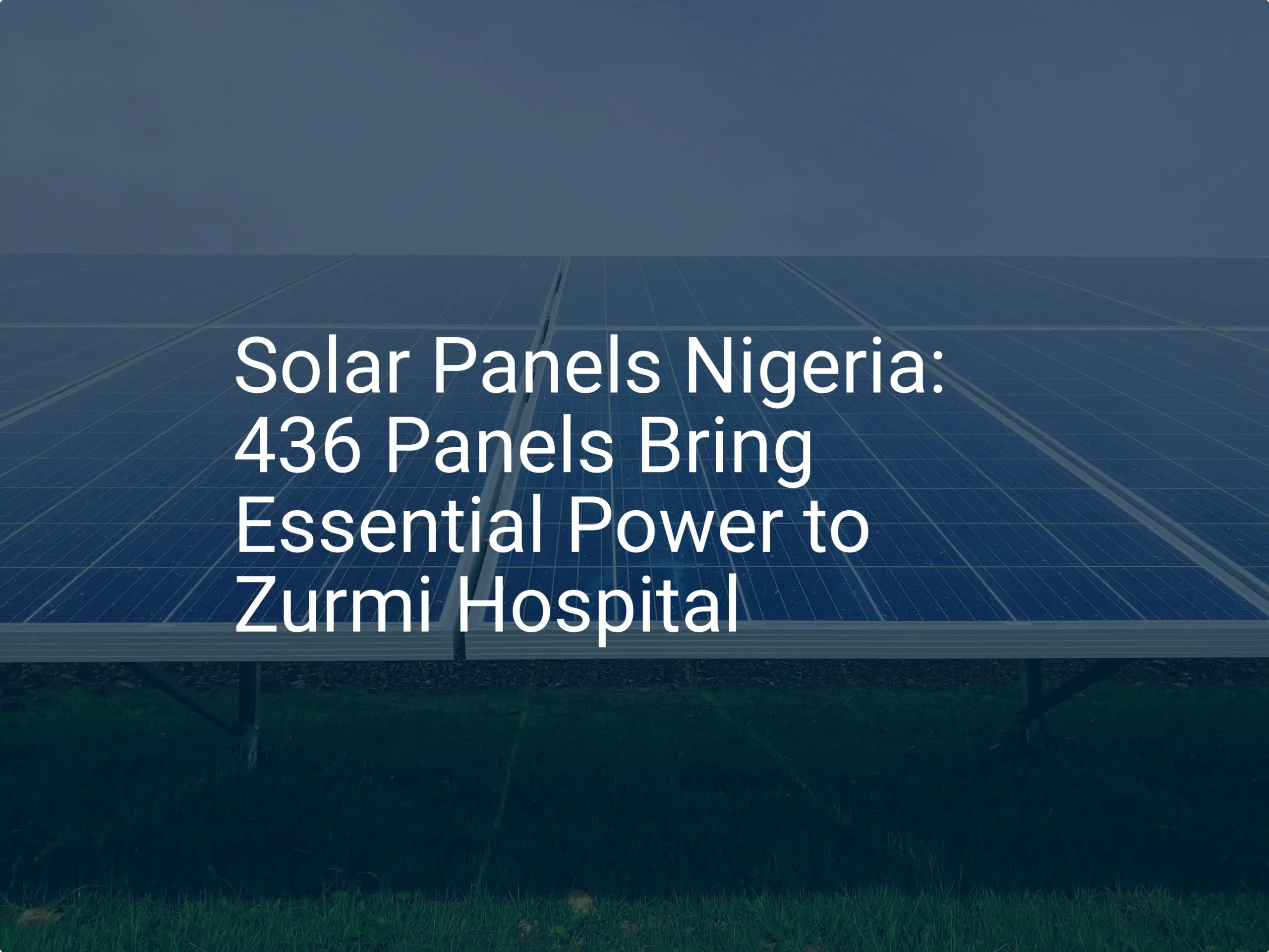 Solar Panels Nigeria: 436 Panels Bring Essential Power to Zurmi Hospital