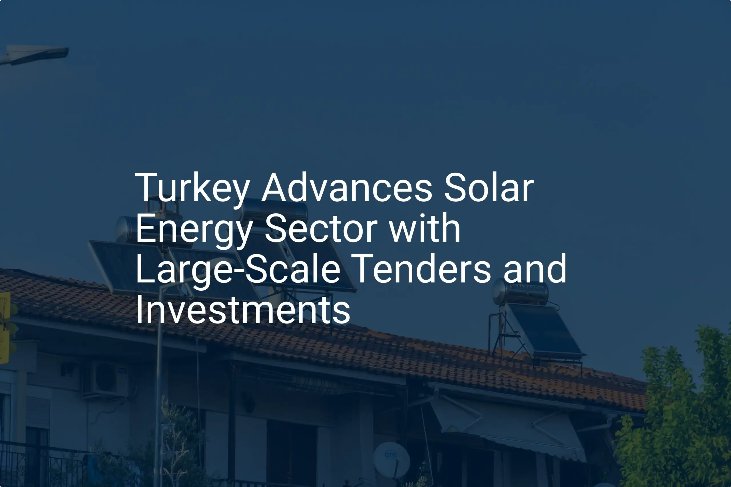 Turkey solar energy: Impressive 2024 Investment Boom