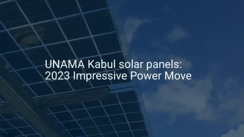 UNAMA Kabul solar panels: 2023 Impressive Power Move