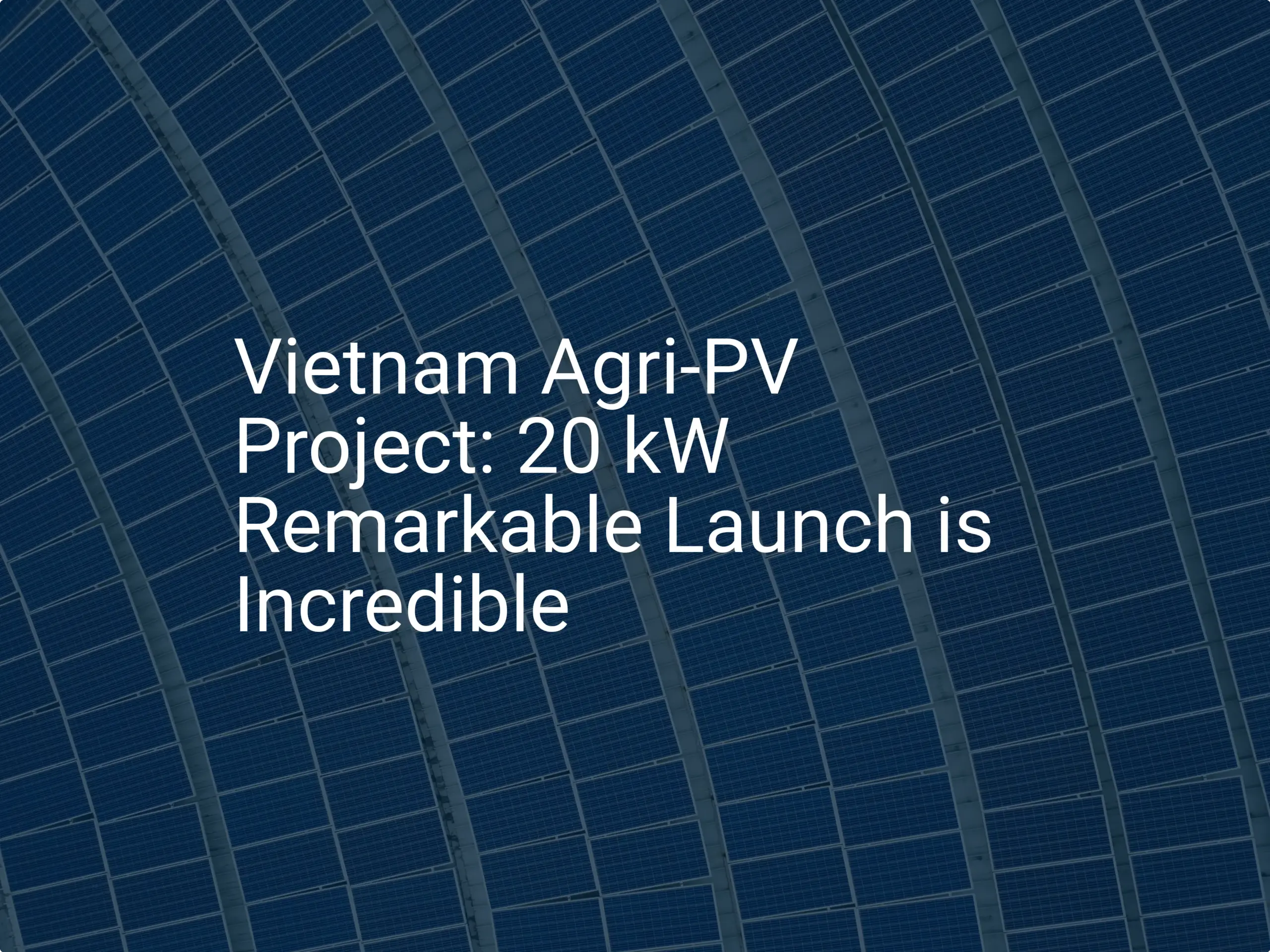 Vietnam Agri-PV Project: 20 kW Remarkable Launch is Incredible