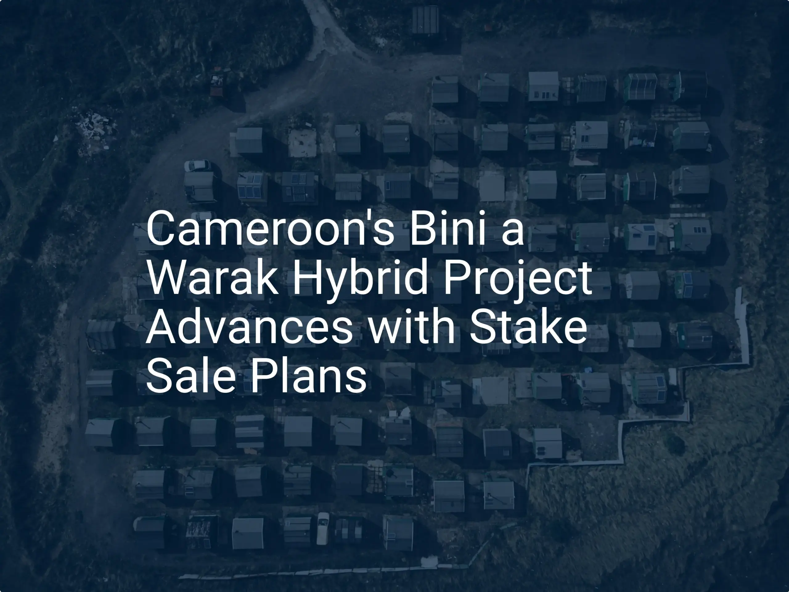 Cameroon Bini Warak Project: Unique Stake Sale Planned