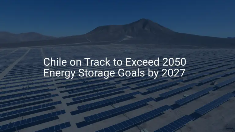Chile energy storage: Impressive 2027 Goal Achieved