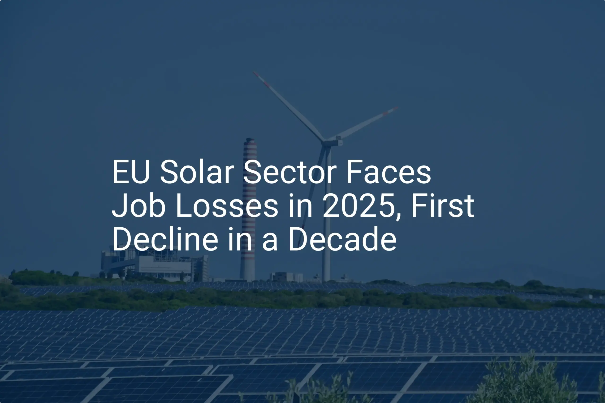 EU solar job losses: Unexpected Decline Arrives in 2025