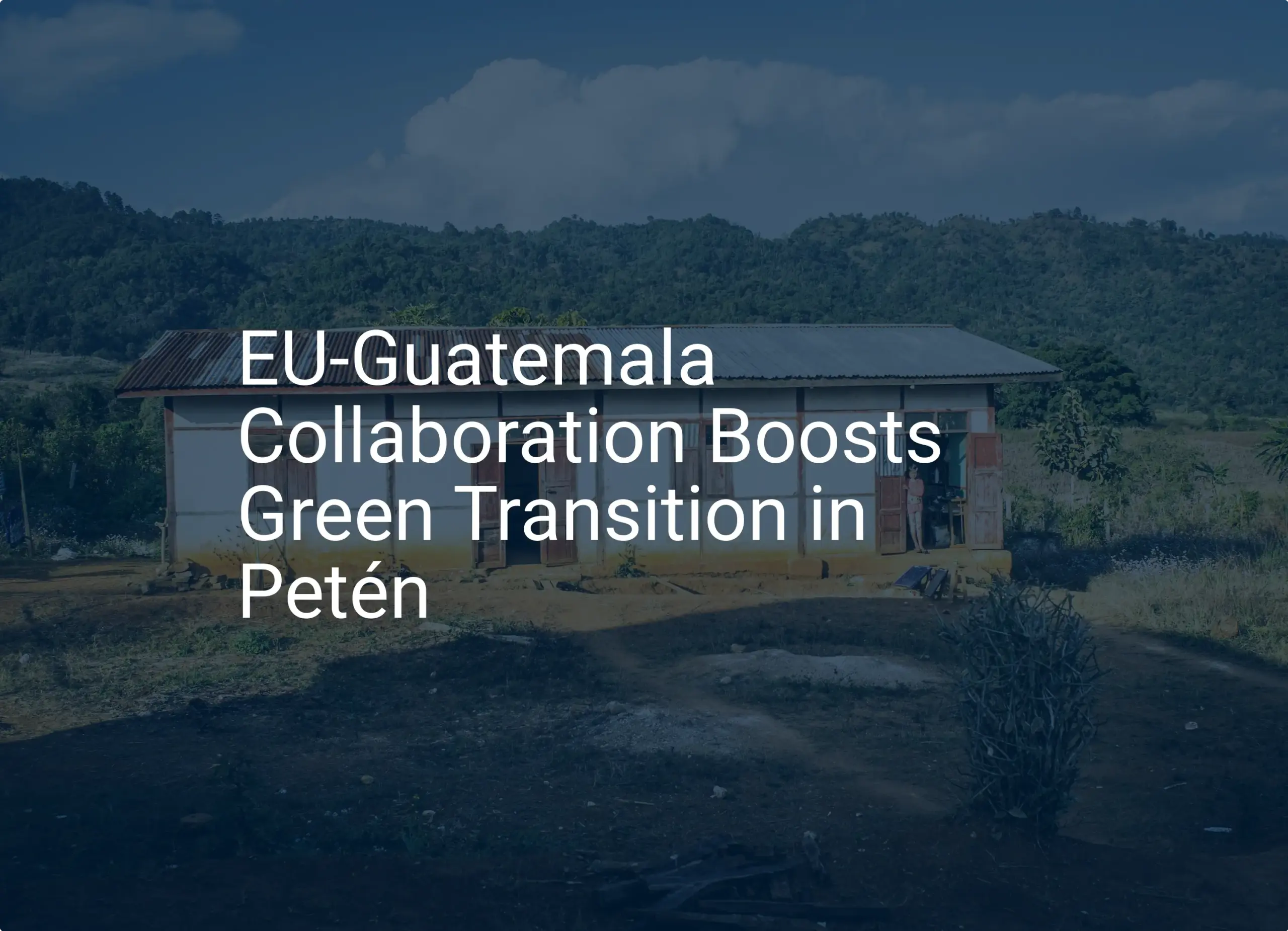 EU Guatemala green transition: Unique 2024 Petén Boost