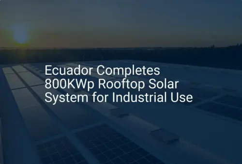 Ecuador industrial solar: Impressive 800KW system is unique
