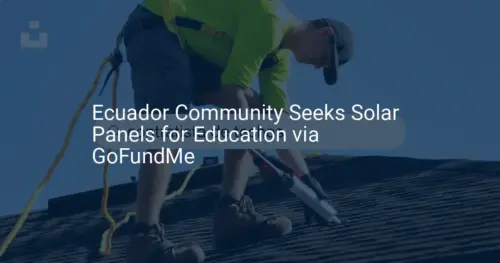 Ecuador solar education: $5K Goal for Unique Project