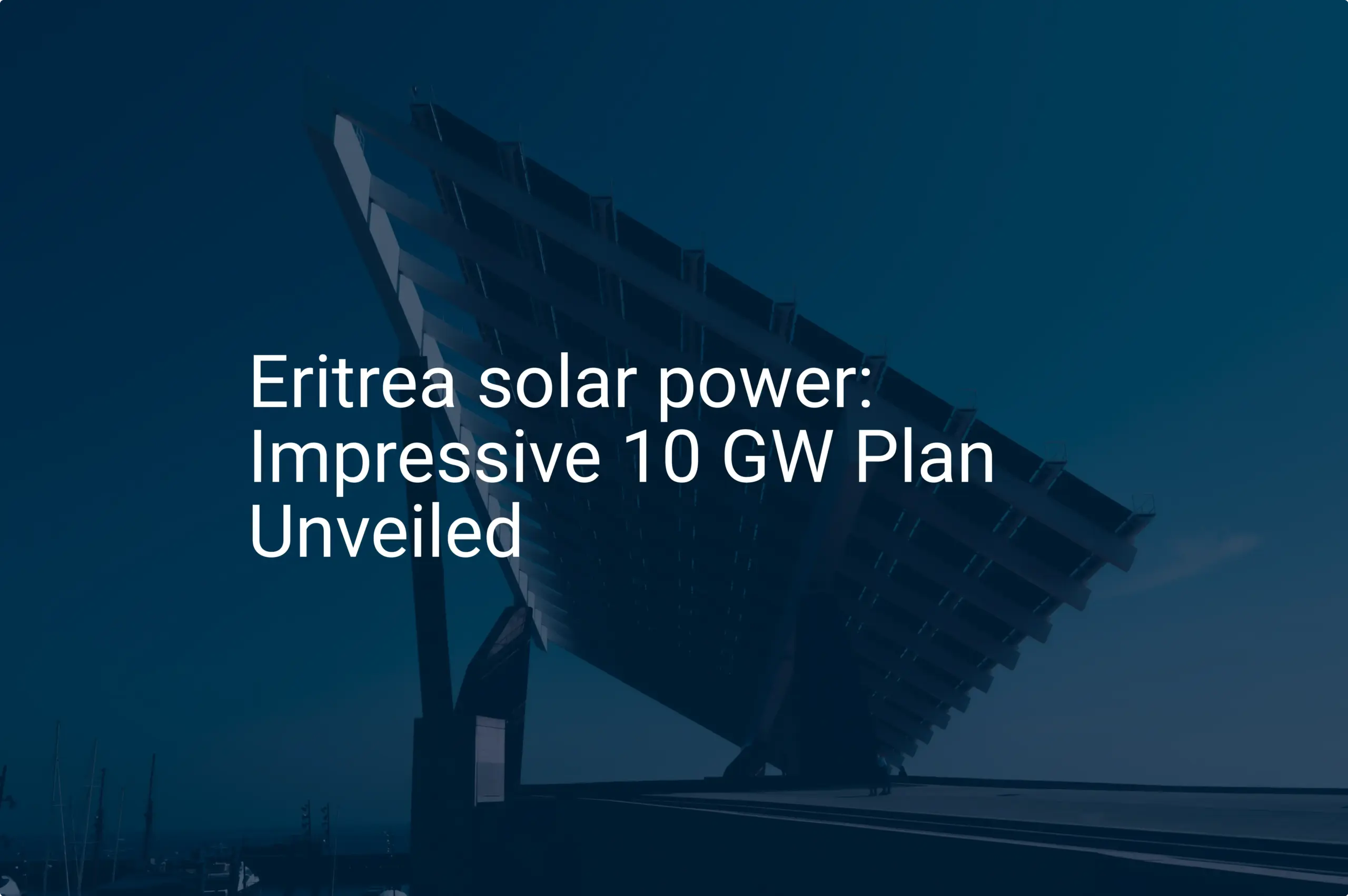 Eritrea solar power: Impressive 10 GW Plan Unveiled