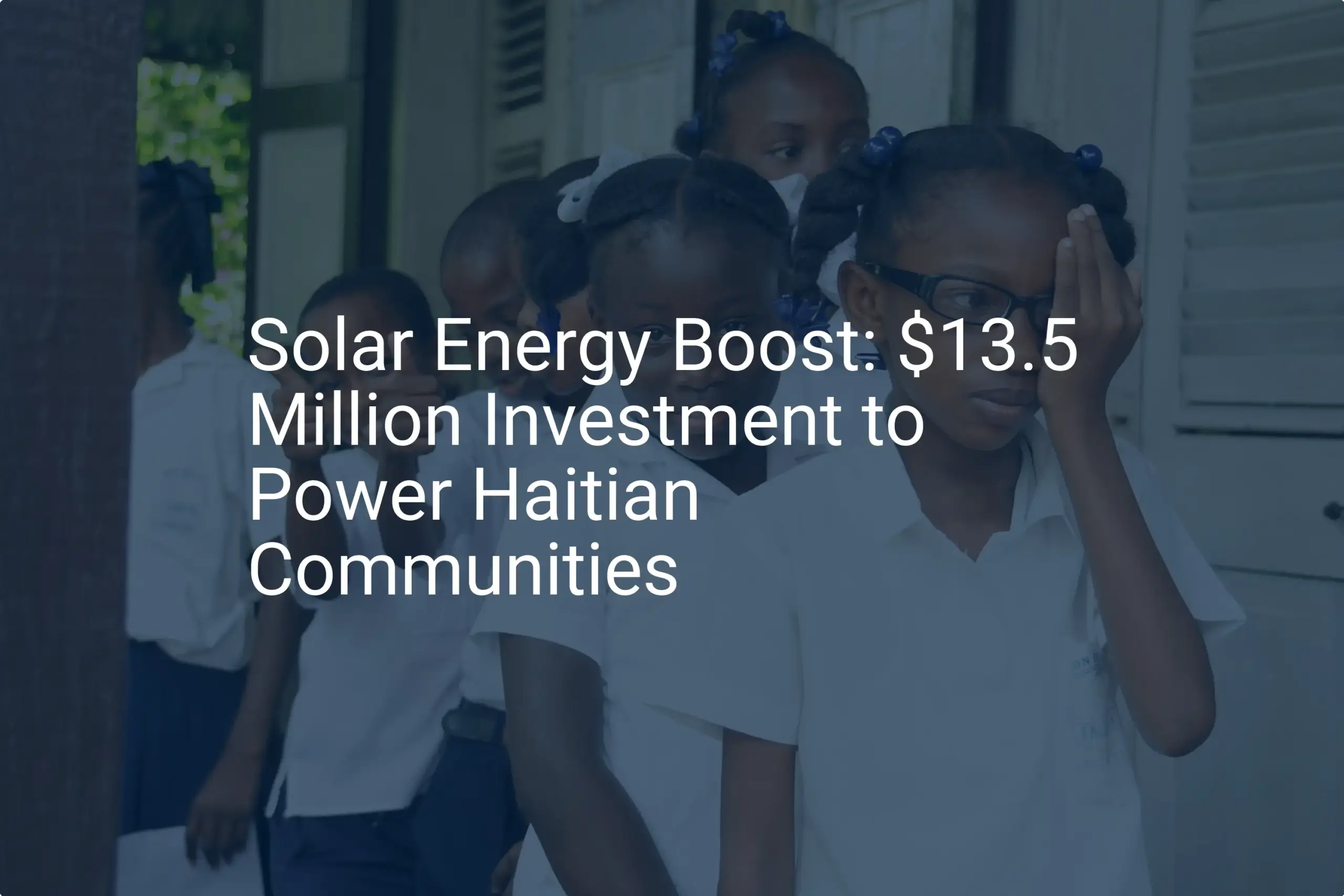 Haiti solar energy: $13.5M Investment is Essential Boost