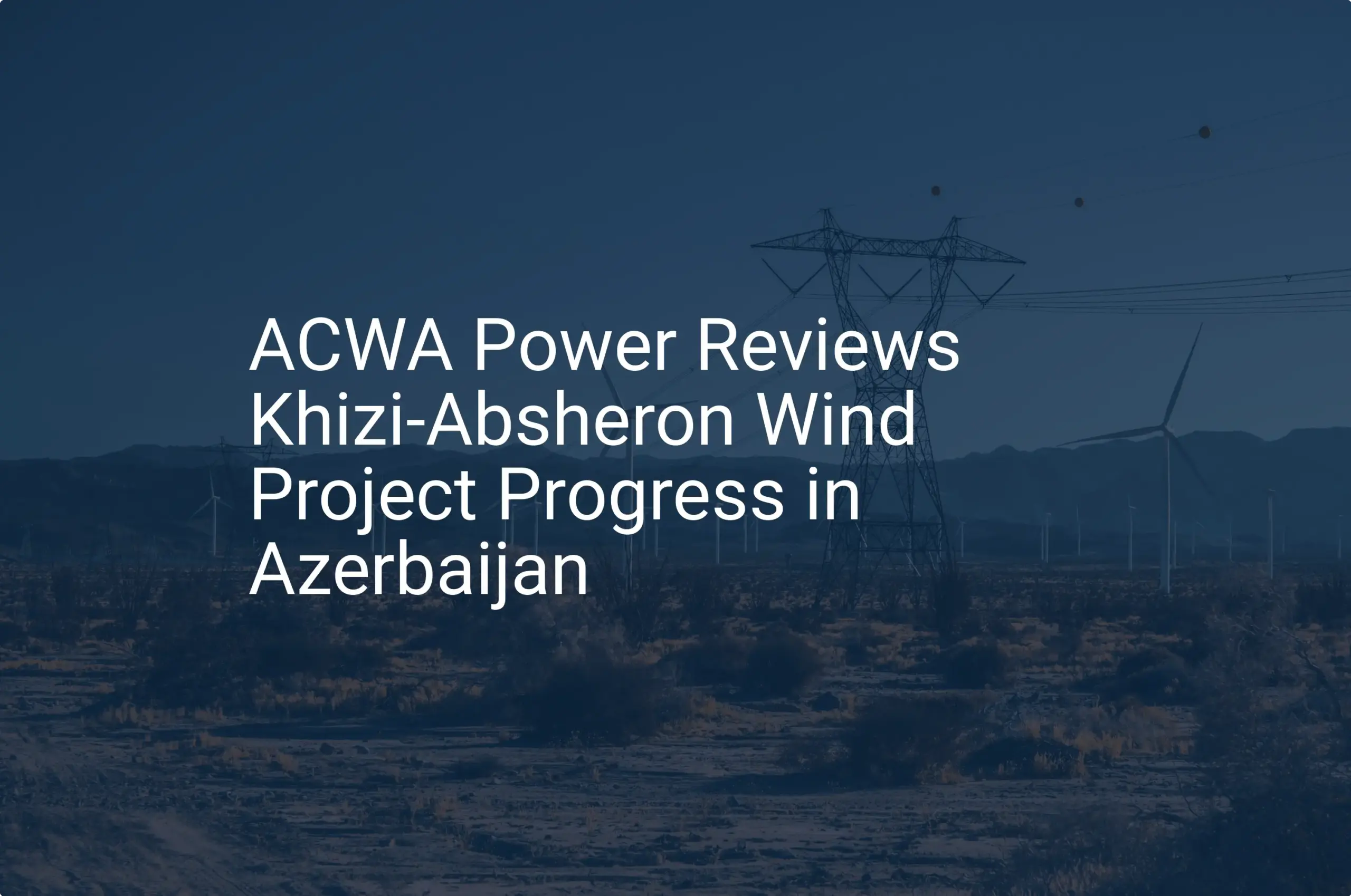 Impressive Azerbaijan wind project hits 2024 milestone