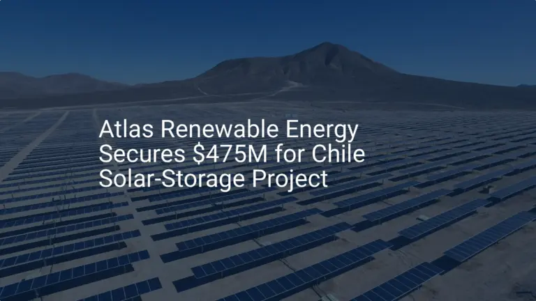 Impressive Chile solar storage Project Lands $475M Boost