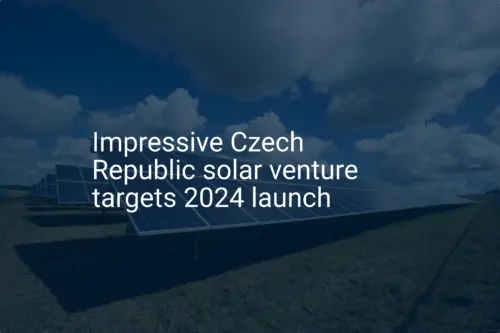 Impressive Czech Republic solar venture targets 2024 launch