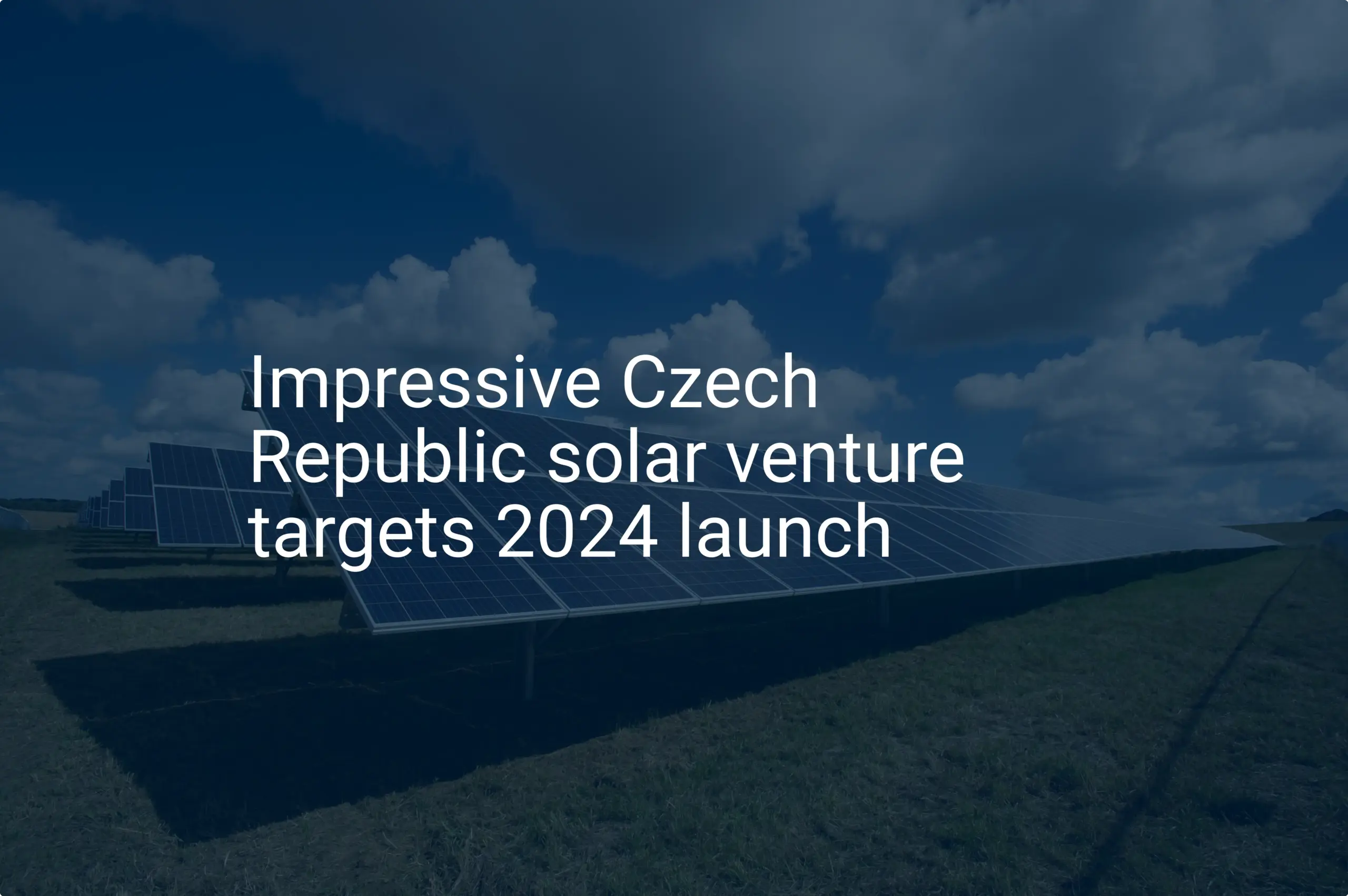 Impressive Czech Republic solar venture targets 2024 launch