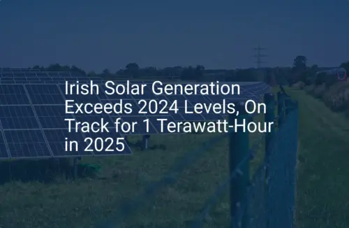 Irish solar generation: Stunning 2024 output, 1 TWh in 2025