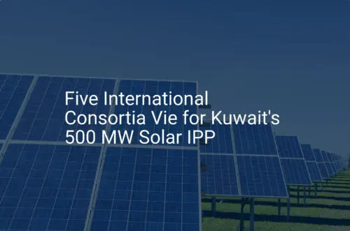 Kuwait solar IPP: 5 Vie for Remarkable 500 MW Project