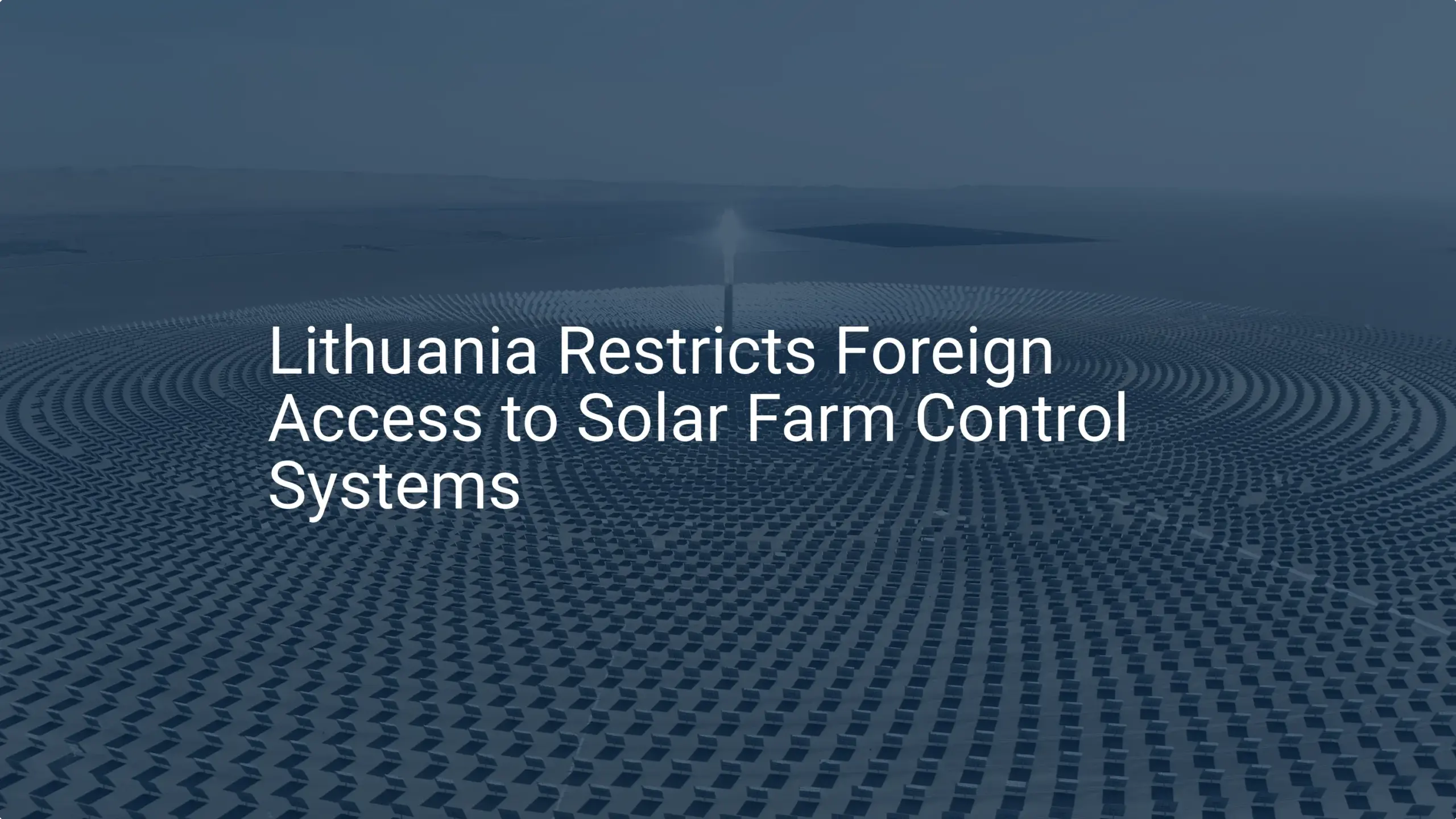 Lithuania solar farm security: Critical 2024 access ban