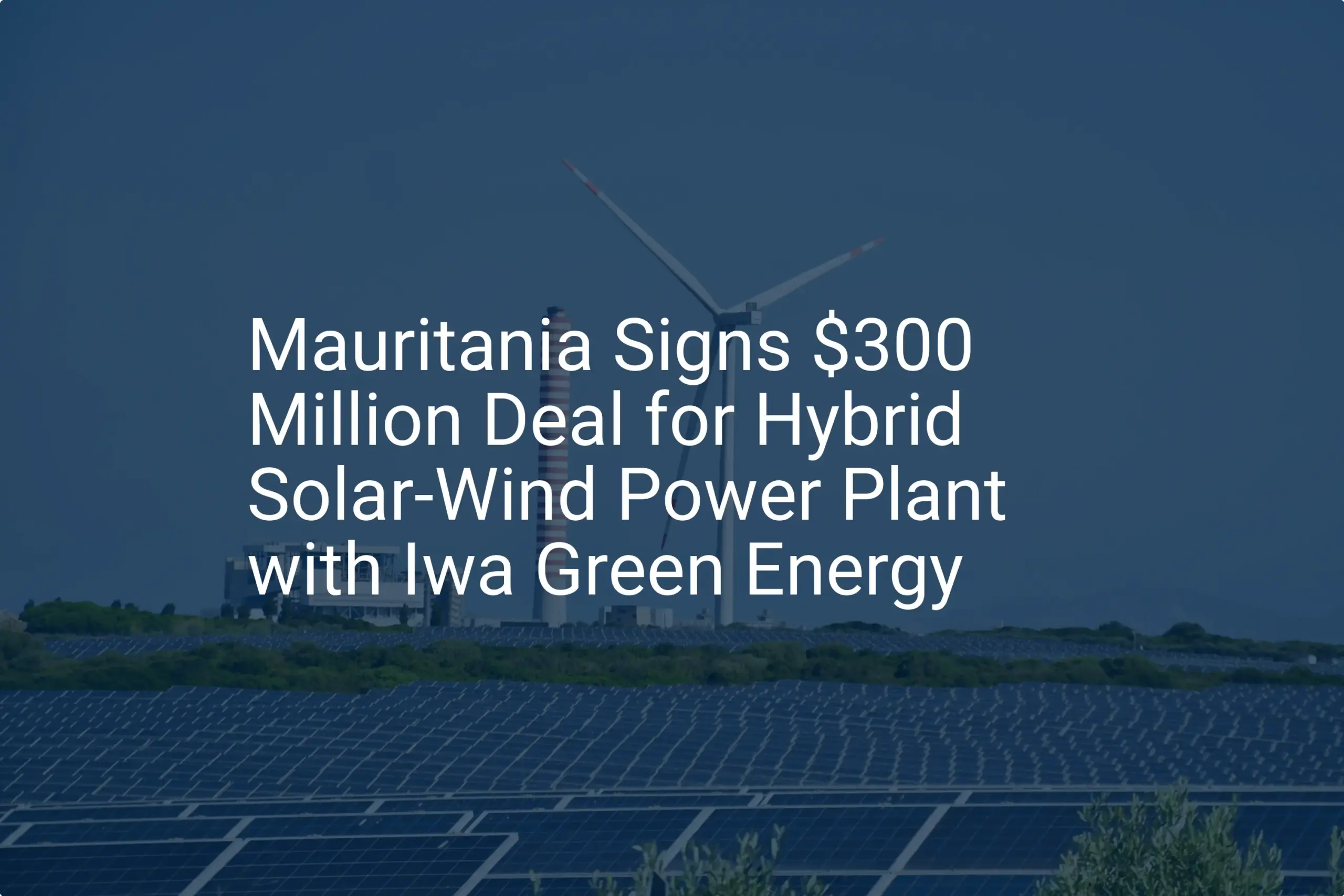 Mauritania solar wind plant: $300M Deal is a Stunning Win