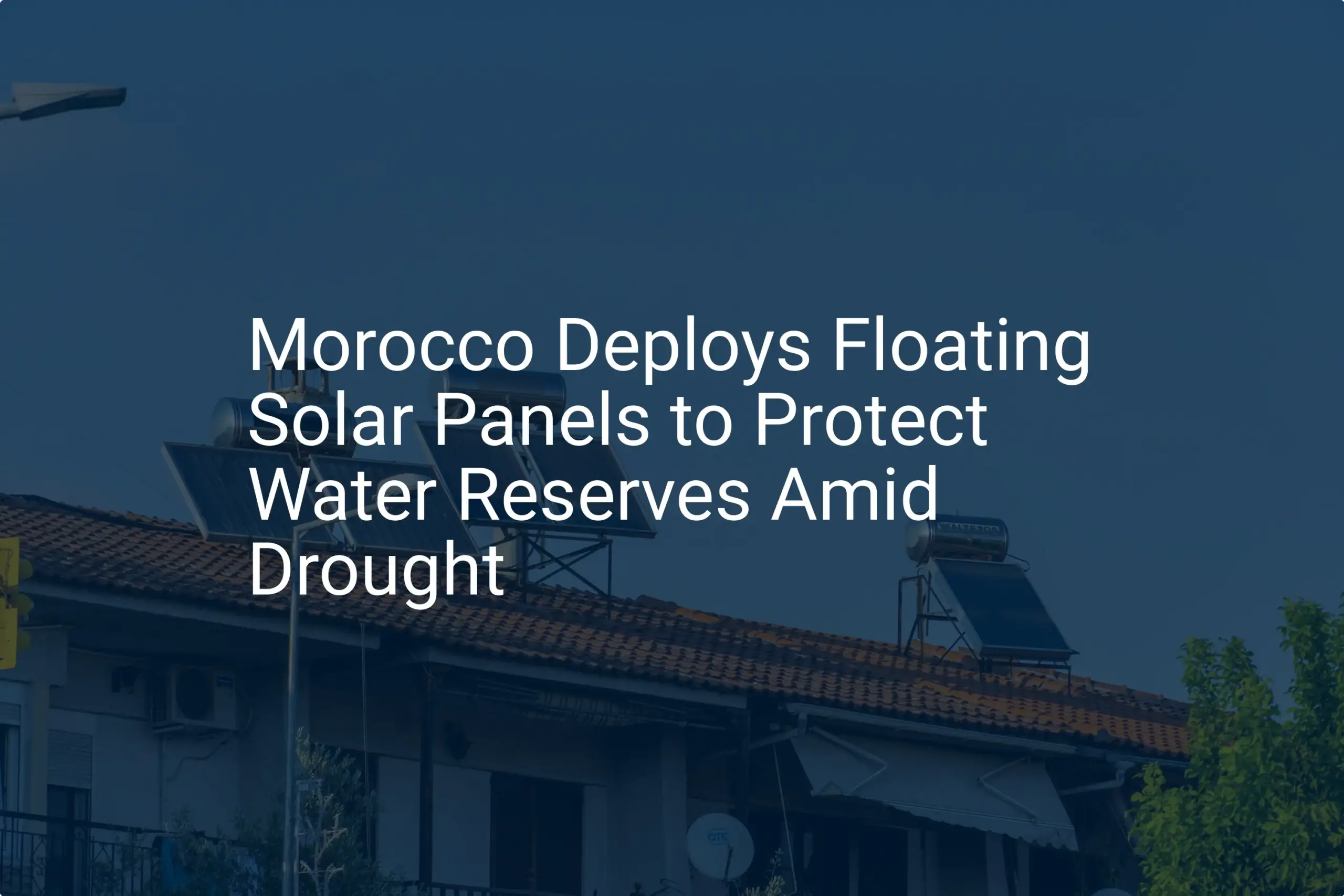 Morocco floating solar: Impressive plan to save water