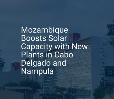 Mozambique solar energy: Impressive 2024 Capacity Boost